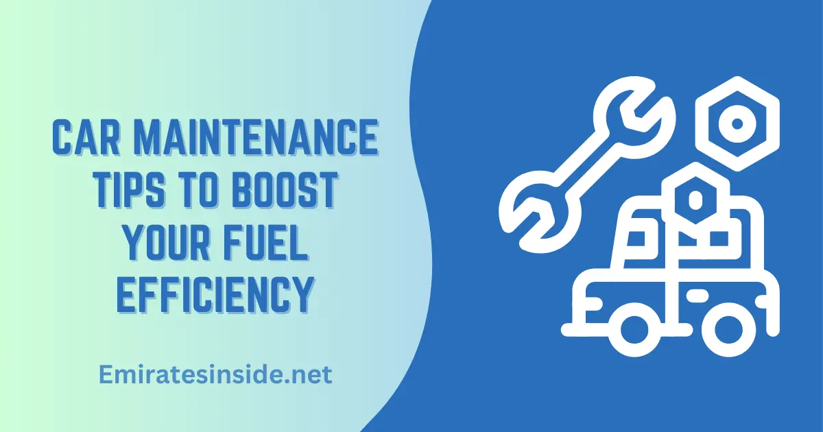 Top Car Maintenance Tips to Boost Your Fuel Efficiency