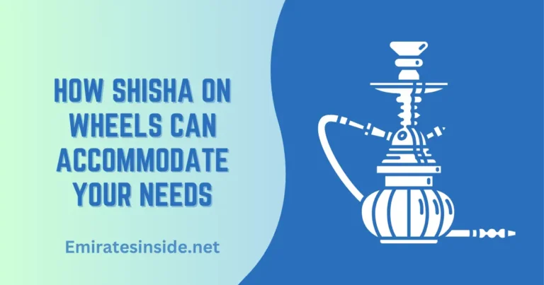 How Shisha On Wheels Can Accommodate Your Needs