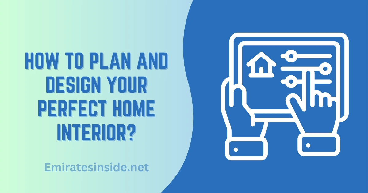 How to Plan and Design Your Perfect Home Interior?