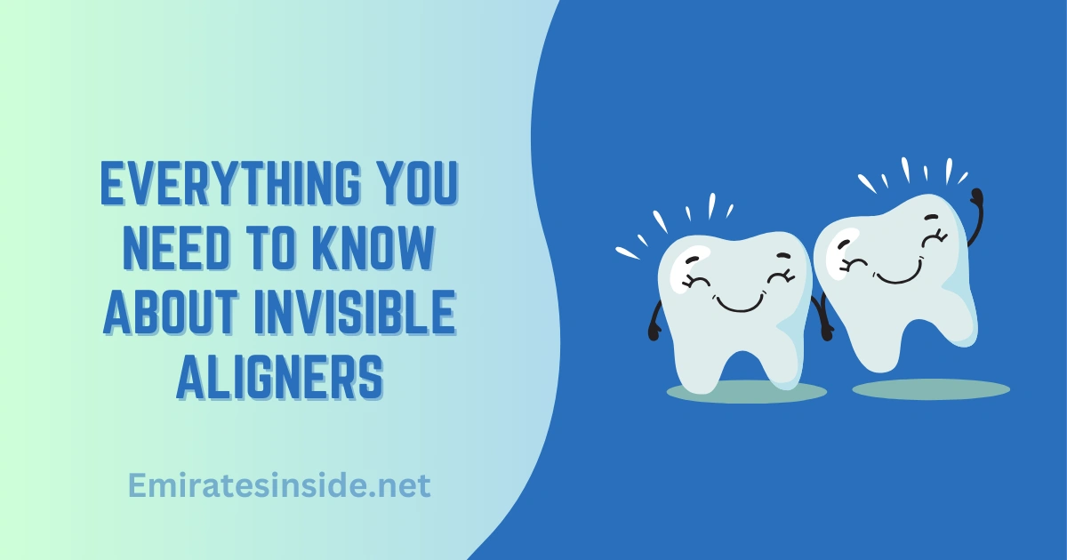 Everything You Need To Know About Invisible Aligners
