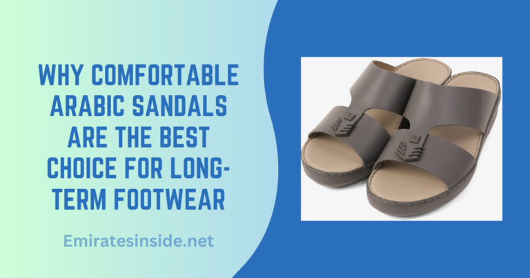 Why Comfortable Arabic Sandals Are The Best Choice For Long-Term Footwear A Health Perspective