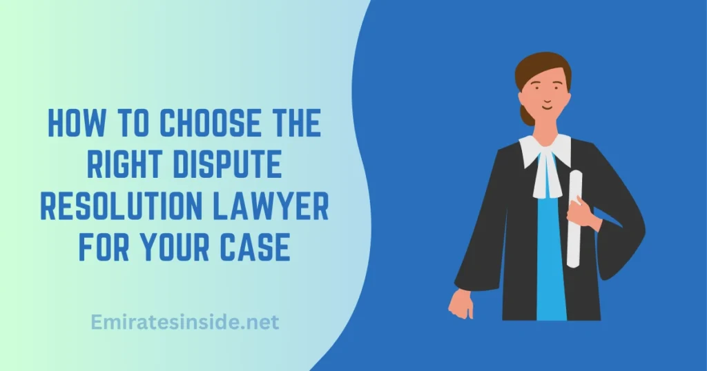 How to Choose the Right Dispute Resolution Lawyer for Your Case