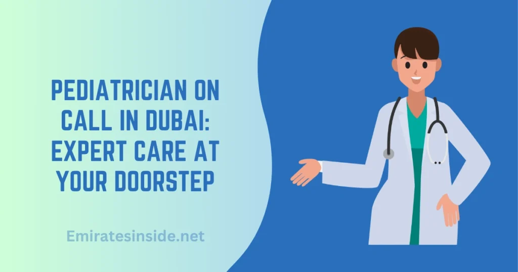 Pediatrician On Call in Dubai Expert Care at Your Doorstep