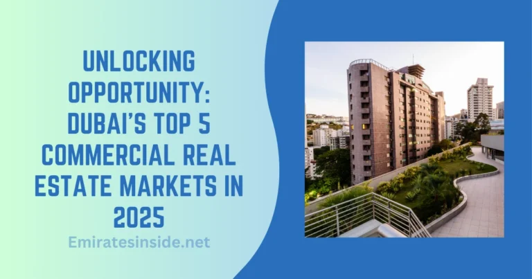 Unlocking Opportunity Dubai’s Top 5 Commercial Real Estate Markets in 2025