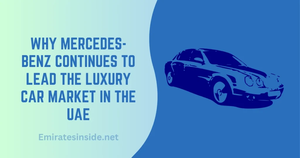 Why Mercedes-Benz Continues to Lead the Luxury Car Market in the UAE