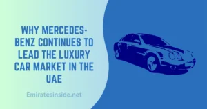 Why Mercedes-Benz Continues to Lead the Luxury Car Market in the UAE