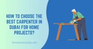 How to Choose the Best Carpenter in Dubai for Home Projects