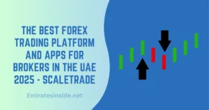 The Best Forex Trading Platform and Apps for Brokers in the UAE 2025 - ScaleTrade