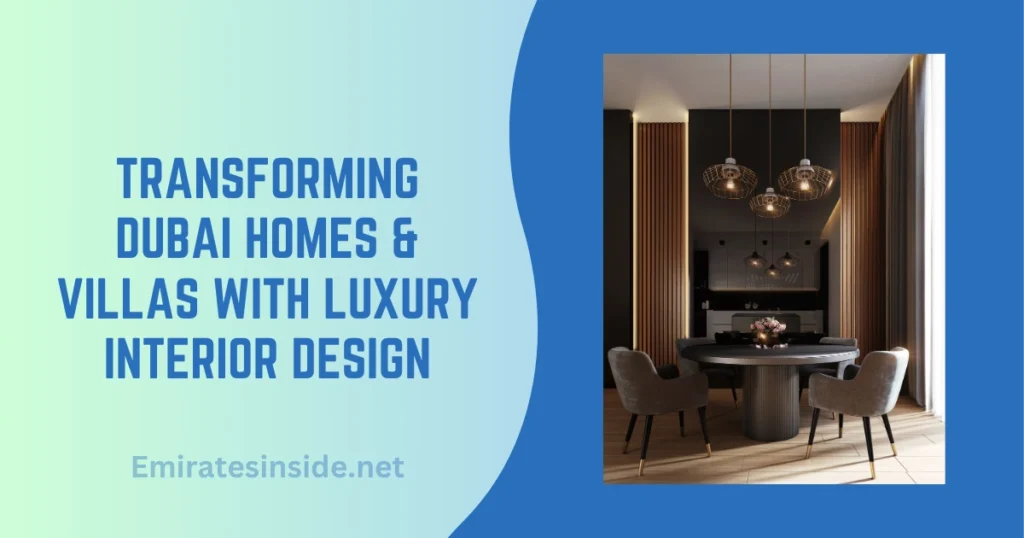 Transforming Dubai Homes & Villas with Luxury Interior Design