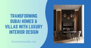 Transforming Dubai Homes & Villas with Luxury Interior Design