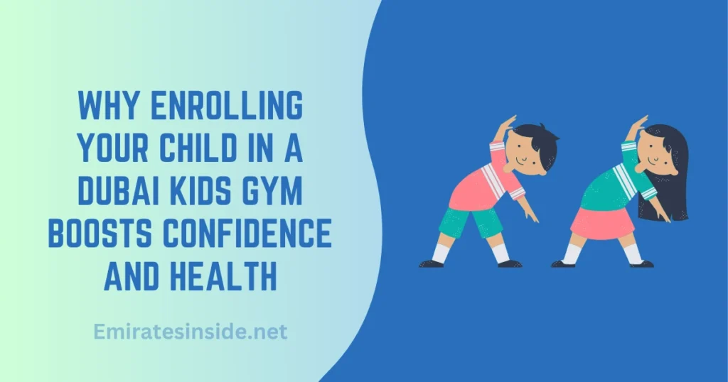 Why Enrolling Your Child in a Dubai Kids Gym Boosts Confidence and Health