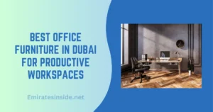 Best Office Furniture in Dubai for Productive Workspaces