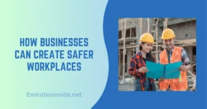 How Businesses Can Create Safer Workplaces