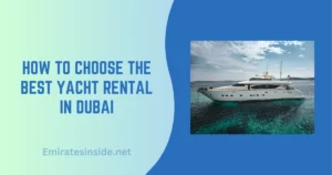 How to Choose the Best Yacht Rental in Dubai