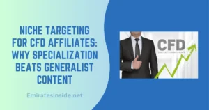 Niche Targeting for CFD Affiliates: Why Specialization Beats Generalist Content in Competitive Markets