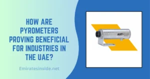 How Are Pyrometers Proving Beneficial For Industries In The UAE