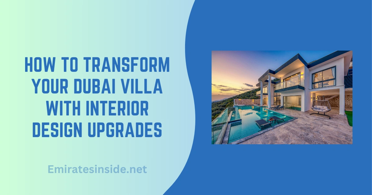 How to Transform Your Dubai Villa with Interior Design Upgrades