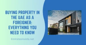 Buying Property in the UAE as a Foreigner Everything You Need to Know