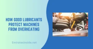 How Good Lubricants Protect Machines from Overheating