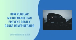 How Regular Maintenance Can Prevent Costly Range Rover Repairs