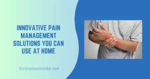Innovative Pain Management Solutions You Can Use at Home