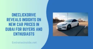 OneClickDrive Reveals Insights on New Car Prices in Dubai for Buyers and Enthusiasts