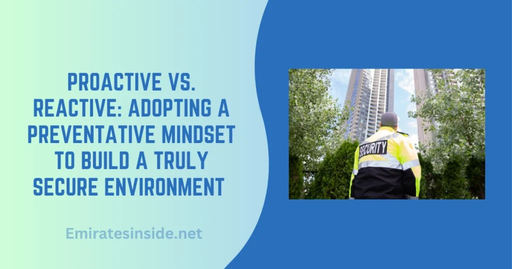 Proactive vs. Reactive: Adopting a Preventative Mindset to Build a Truly Secure Environment 