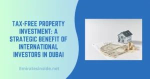 Tax-Free Property Investment A Strategic Benefit of International Investors in Dubai