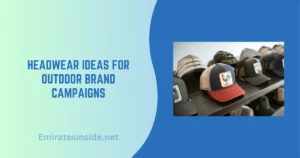 Headwear Ideas for Outdoor Brand Campaigns