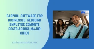 Carpool Software for Businesses Reducing Employee Commute Costs Across Major Cities
