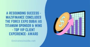 A Resounding Success - MaziFinance Concludes The Forex Expo Dubai as Titanium Sponsor & Wins - Top VIP Client Experience- Award
