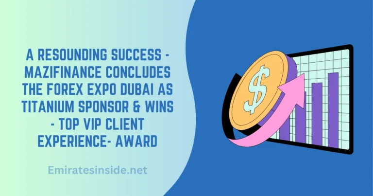 A Resounding Success - MaziFinance Concludes The Forex Expo Dubai as Titanium Sponsor & Wins - Top VIP Client Experience- Award